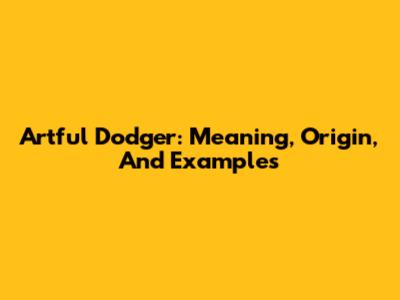 Artful Dodger: Meaning, Origin, And Examples