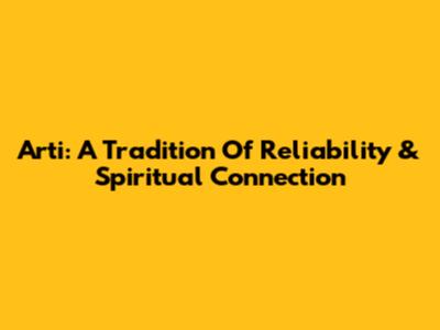 Arti: A Tradition Of Reliability & Spiritual Connection