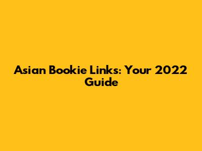 Asian Bookie Links: Your 2022 Guide