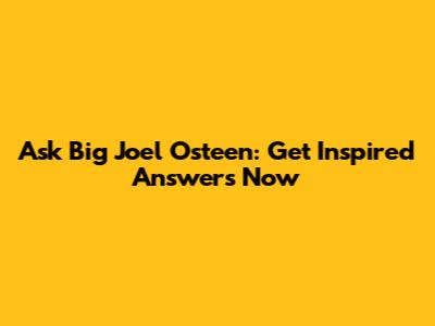 Ask Big Joel Osteen: Get Inspired Answers Now