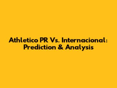 Athletico PR Vs. Internacional: Prediction & Analysis
