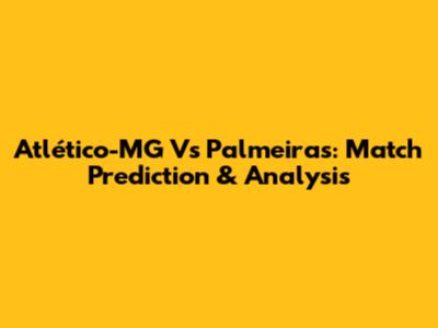 Atlético-MG Vs Palmeiras: Match Prediction & Analysis