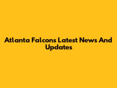 Atlanta Falcons Latest News And Updates