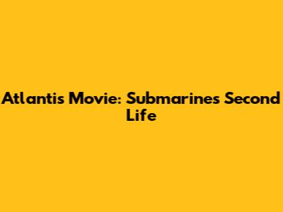 Atlantis Movie: Submarine's Second Life
