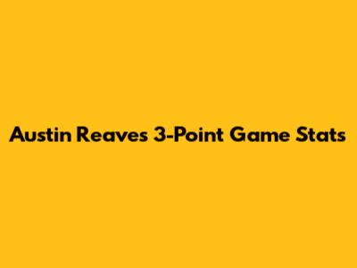 Austin Reaves' 3-Point Game Stats