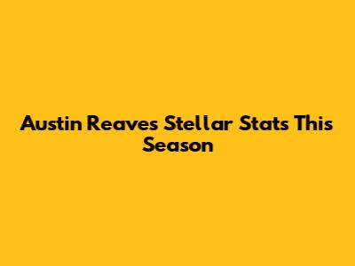 Austin Reaves' Stellar Stats This Season