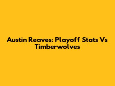 Austin Reaves: Playoff Stats Vs Timberwolves