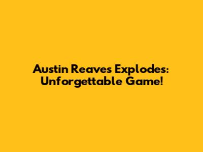 Austin Reaves Explodes: Unforgettable Game!