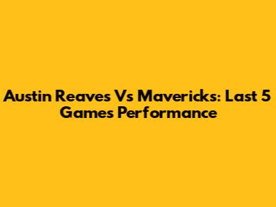 Austin Reaves Vs Mavericks: Last 5 Games Performance