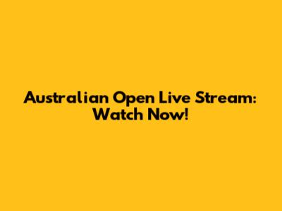 Australian Open Live Stream: Watch Now!