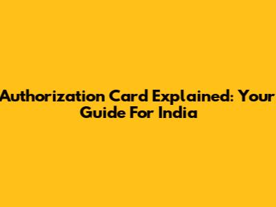 Authorization Card Explained: Your Guide For India