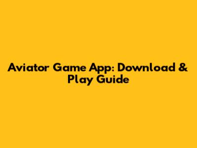 Aviator Game App: Download & Play Guide