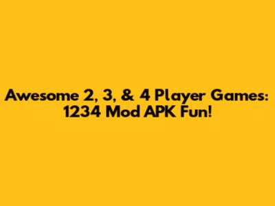 Awesome 2, 3, & 4 Player Games: 1234 Mod APK Fun!