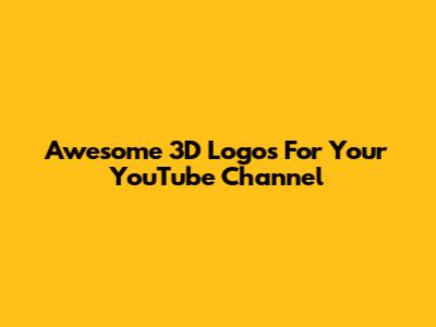Awesome 3D Logos For Your YouTube Channel