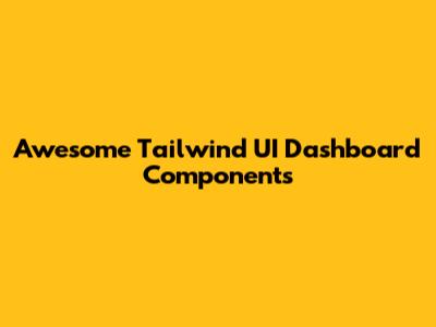 Awesome Tailwind UI Dashboard Components