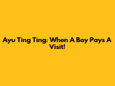 Ayu Ting Ting: When A Boy Pays A Visit!
