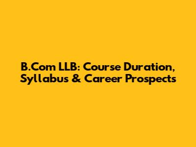 B.Com LLB: Course Duration, Syllabus & Career Prospects