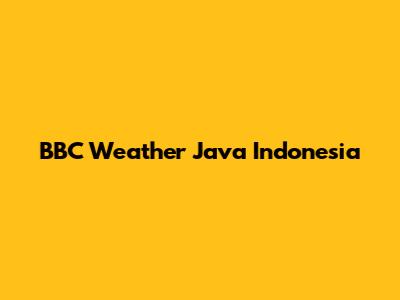 BBC Weather Java Indonesia