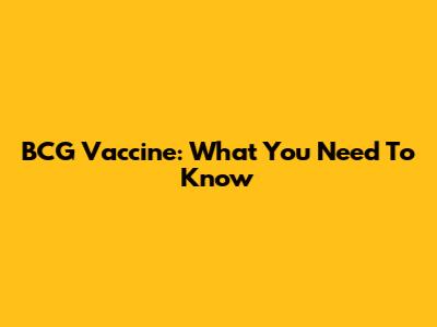 BCG Vaccine: What You Need To Know