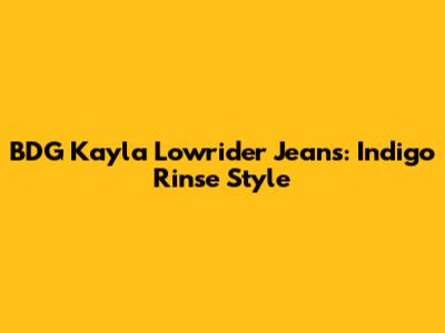 BDG Kayla Lowrider Jeans: Indigo Rinse Style