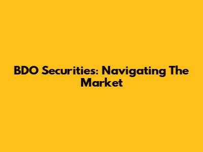 BDO Securities: Navigating The Market