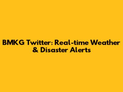 BMKG Twitter: Real-time Weather & Disaster Alerts