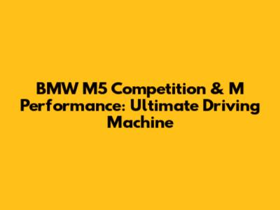 BMW M5 Competition & M Performance: Ultimate Driving Machine