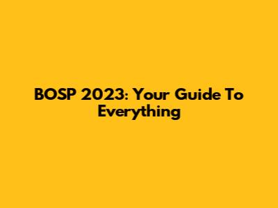 BOSP 2023: Your Guide To Everything