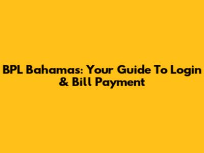 BPL Bahamas: Your Guide To Login & Bill Payment