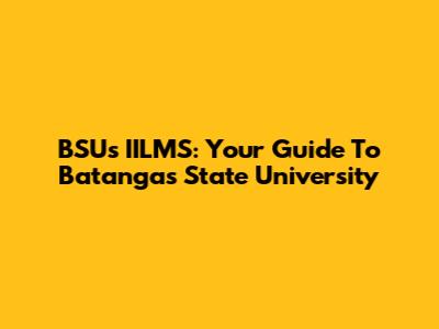 BSU's IILMS: Your Guide To Batangas State University