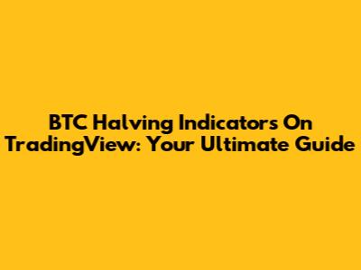 BTC Halving Indicators On TradingView: Your Ultimate Guide