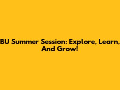 BU Summer Session: Explore, Learn, And Grow!