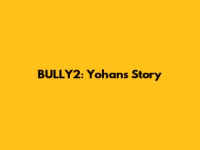 BULLY2: Yohan's Story