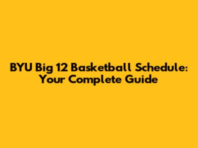 BYU Big 12 Basketball Schedule: Your Complete Guide