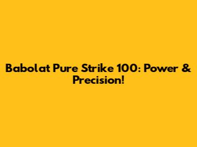 Babolat Pure Strike 100: Power & Precision!