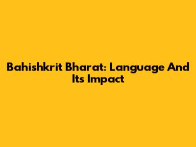 Bahishkrit Bharat: Language And Its Impact