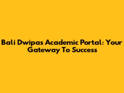 Bali Dwipa's Academic Portal: Your Gateway To Success