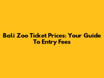 Bali Zoo Ticket Prices: Your Guide To Entry Fees