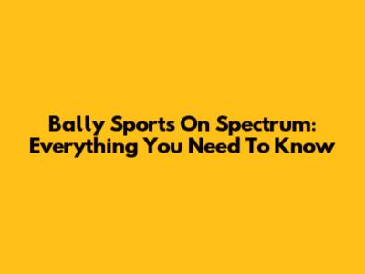 Bally Sports On Spectrum: Everything You Need To Know