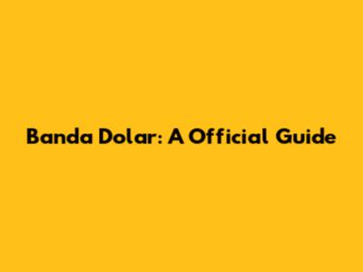 Banda Dolar: A Official Guide