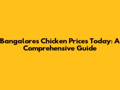 Bangalore's Chicken Prices Today: A Comprehensive Guide