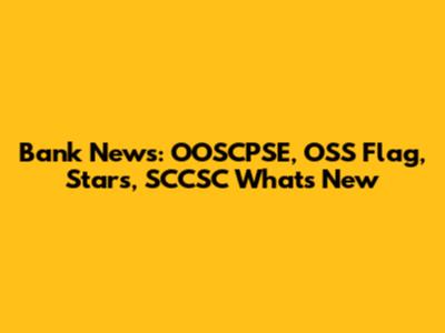 Bank News: OOSCPSE, OSS Flag, Stars, SCCSC What's New