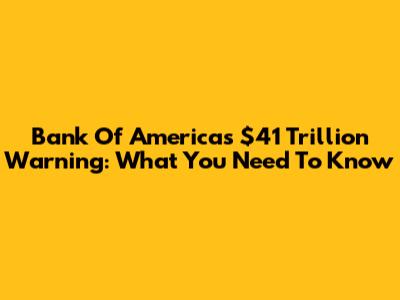 Bank Of America's $41 Trillion Warning: What You Need To Know