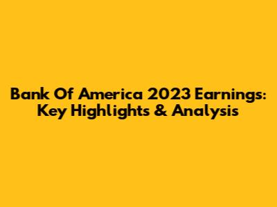Bank Of America 2023 Earnings: Key Highlights & Analysis