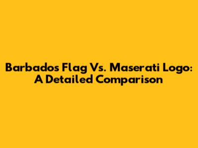 Barbados Flag Vs. Maserati Logo: A Detailed Comparison