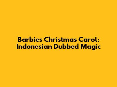 Barbie's Christmas Carol: Indonesian Dubbed Magic