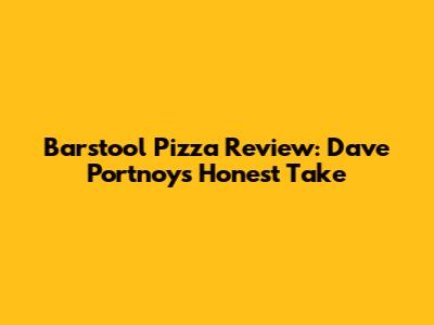 Barstool Pizza Review: Dave Portnoy's Honest Take