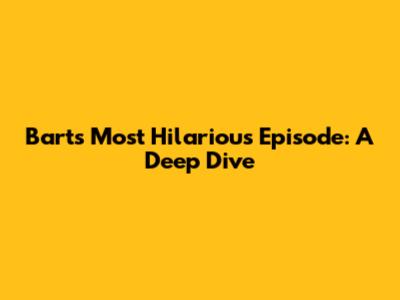 Bart's Most Hilarious Episode: A Deep Dive