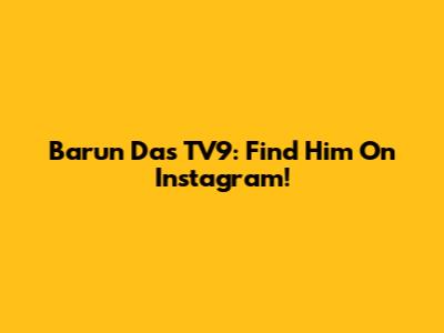 Barun Das TV9: Find Him On Instagram!