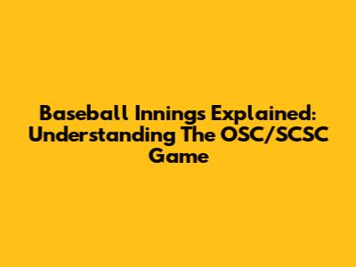 Baseball Innings Explained: Understanding The OSC/SCSC Game